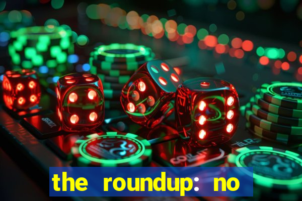 the roundup: no way out dublado download